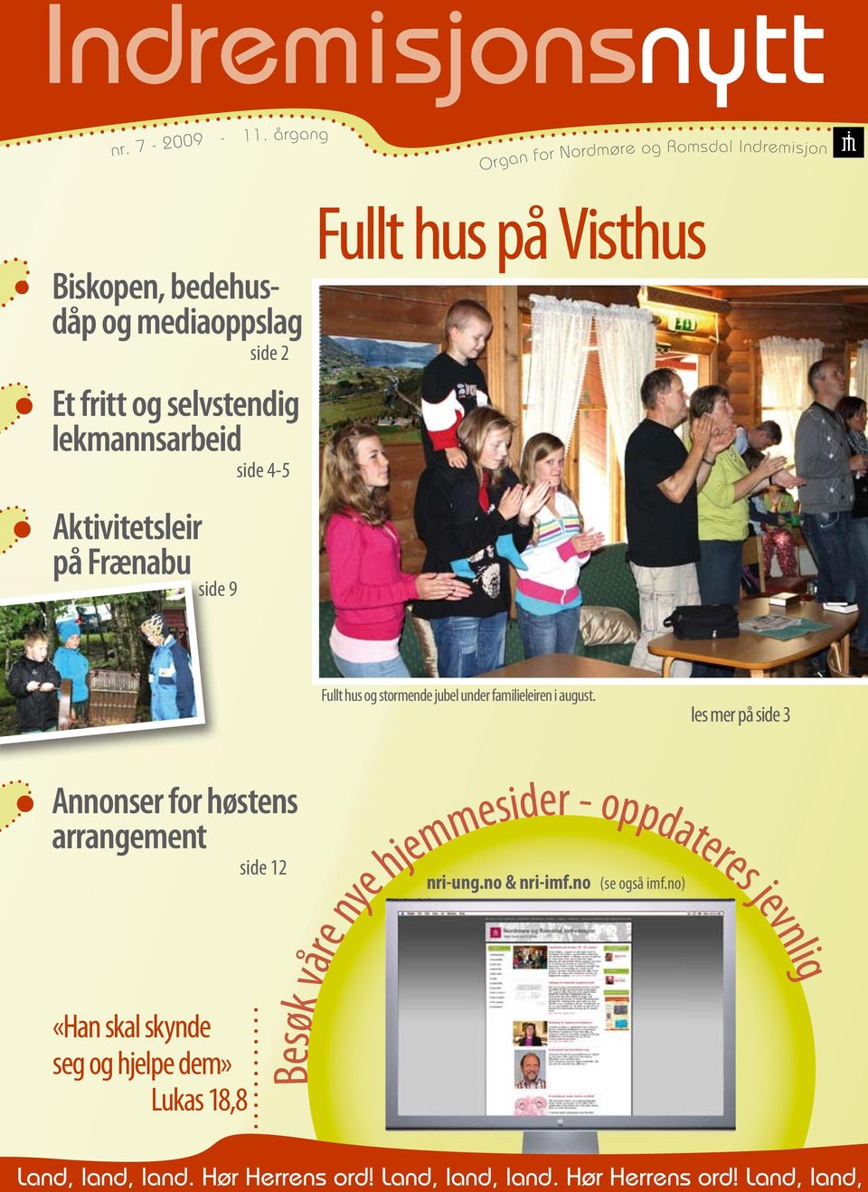 Aktivitetsleir på Frænabu side 9 Fullt hus på Visthus Fullt hus og stormende jubel under familieleiren i august.