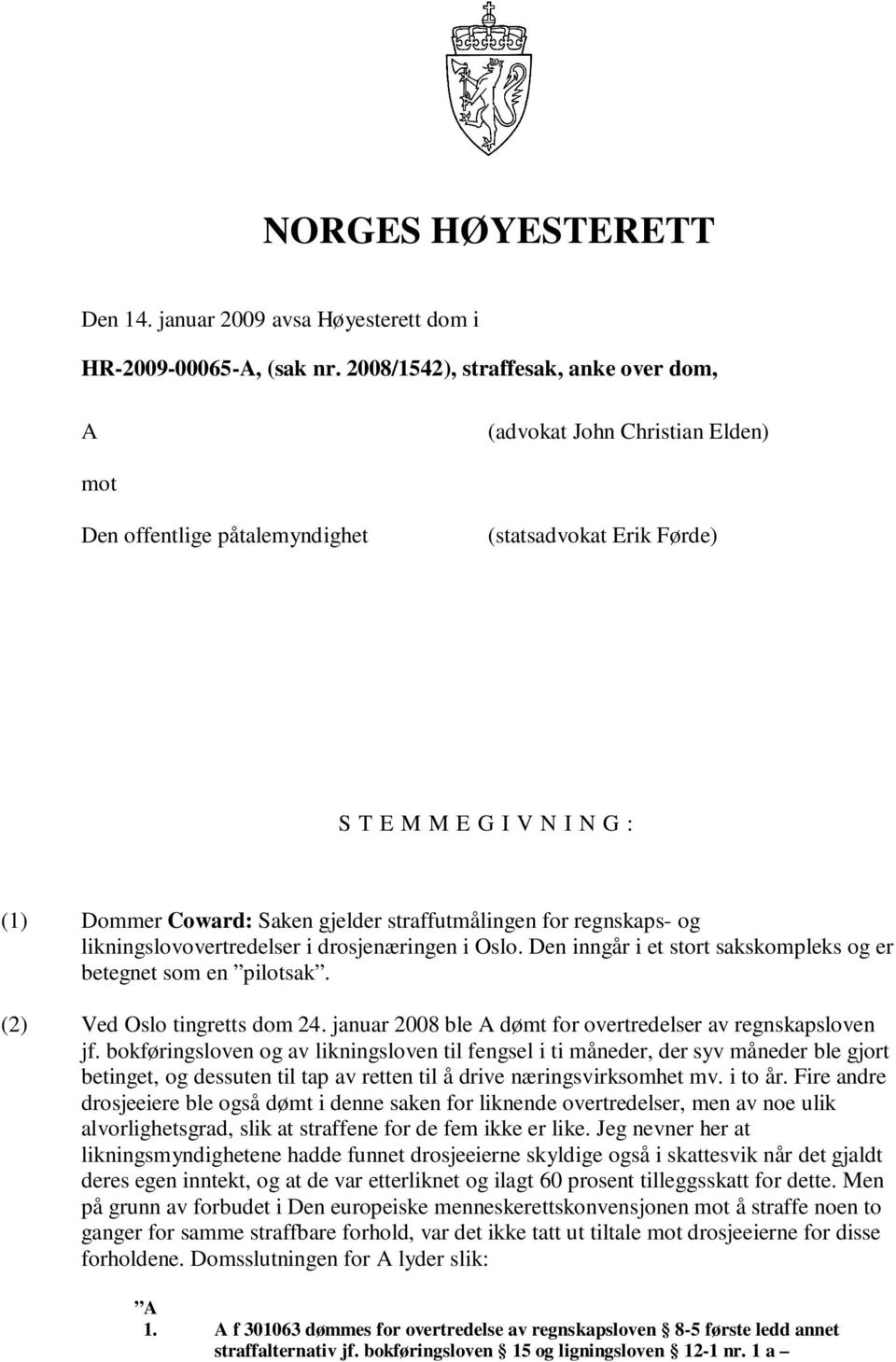 straffutmålingen for regnskaps- og likningslovovertredelser i drosjenæringen i Oslo. Den inngår i et stort sakskompleks og er betegnet som en pilotsak. (2) Ved Oslo tingretts dom 24.