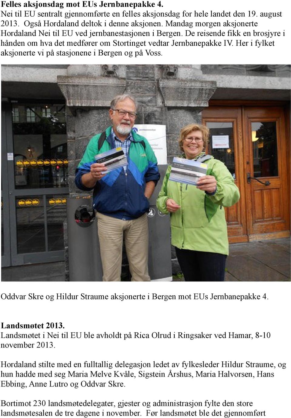 Her i fylket aksjonerte vi på stasjonene i Bergen og på Voss. Oddvar Skre og Hildur Straume aksjonerte i Bergen mot EUs Jernbanepakke 4. Landsmøtet 2013.