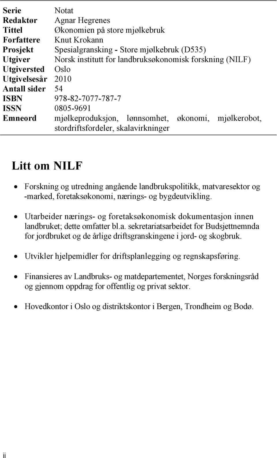 skalavirkninger Litt om NILF Forskning og utredning angående landbrukspolitikk, matvaresektor og -marked, foretaksøkonomi, nærings- og bygdeutvikling.