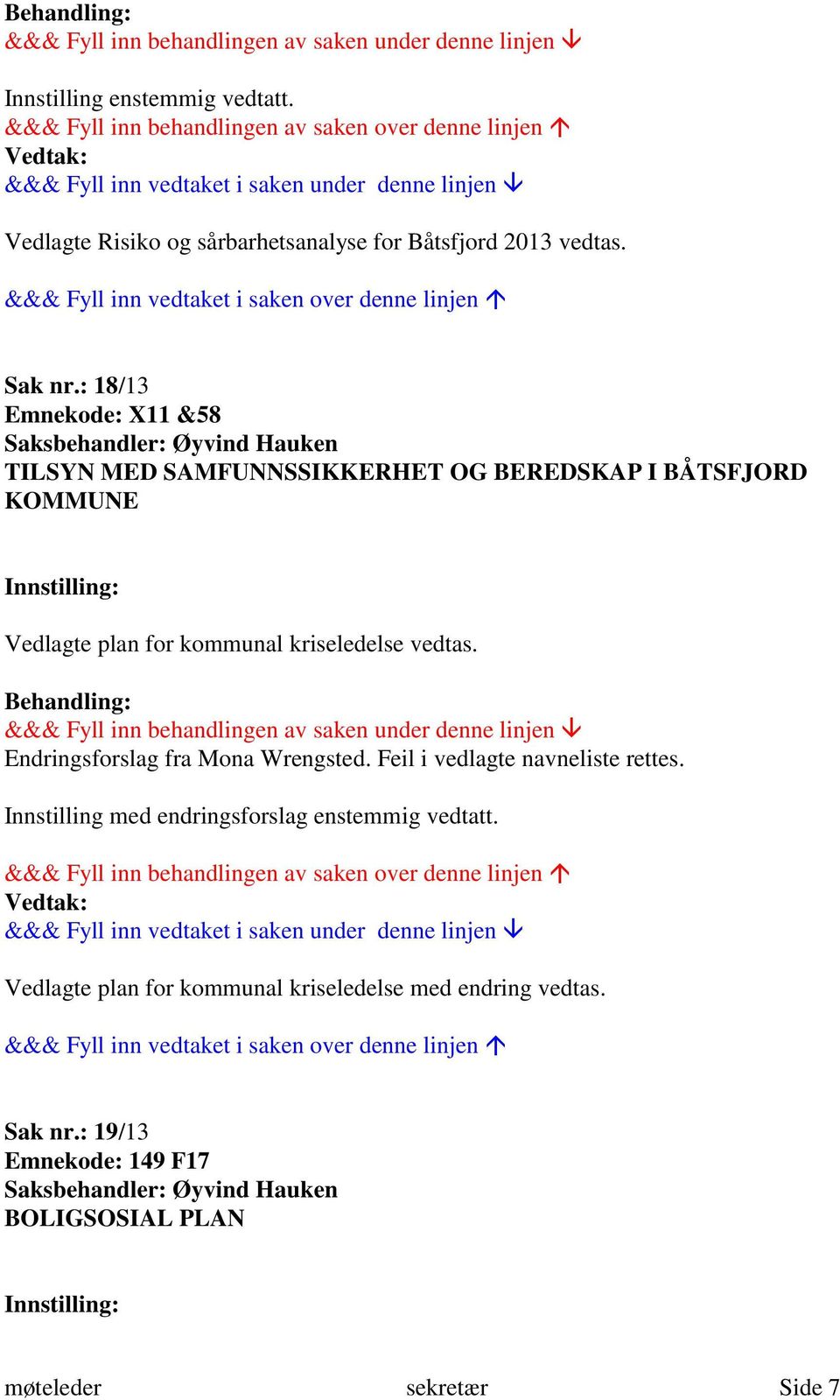 for kommunal kriseledelse vedtas. Endringsforslag fra Mona Wrengsted. Feil i vedlagte navneliste rettes.