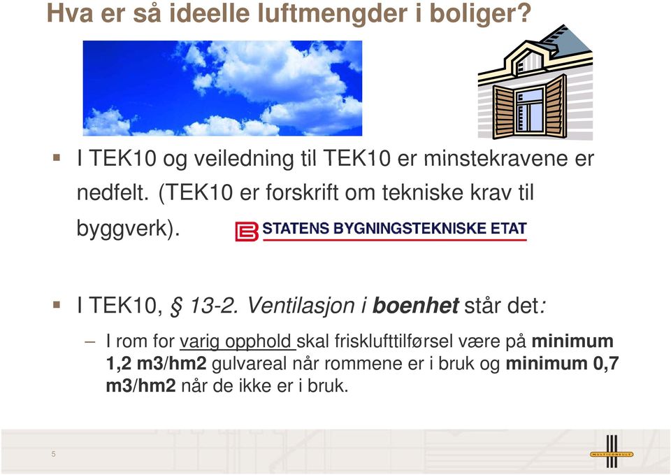 (TEK10 er forskrift om tekniske krav til byggverk). I TEK10, 13-2.