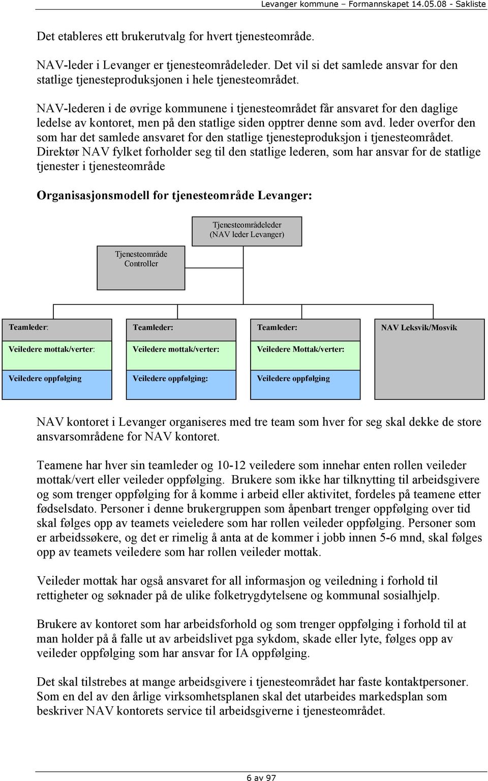 leder overfor den som har det samlede ansvaret for den statlige tjenesteproduksjon i tjenesteområdet.