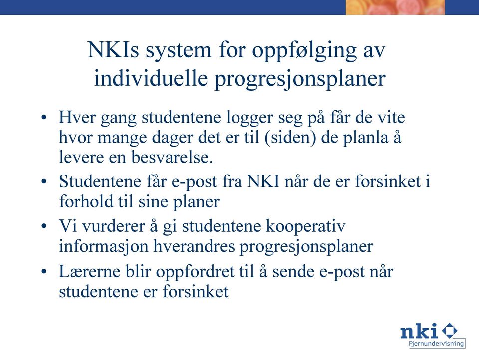 Studentene får e-post fra NKI når de er forsinket i forhold til sine planer Vi vurderer å gi