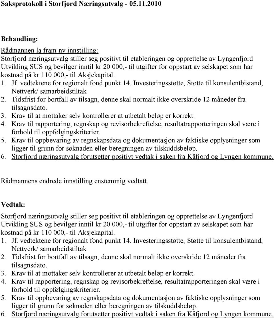 Tidsfrist for bortfall av tilsagn, denne skal normalt ikke overskride 12 måneder fra tilsagnsdato. 3. Krav til at mottaker selv kontrollerer at utbetalt beløp er korrekt. 4.