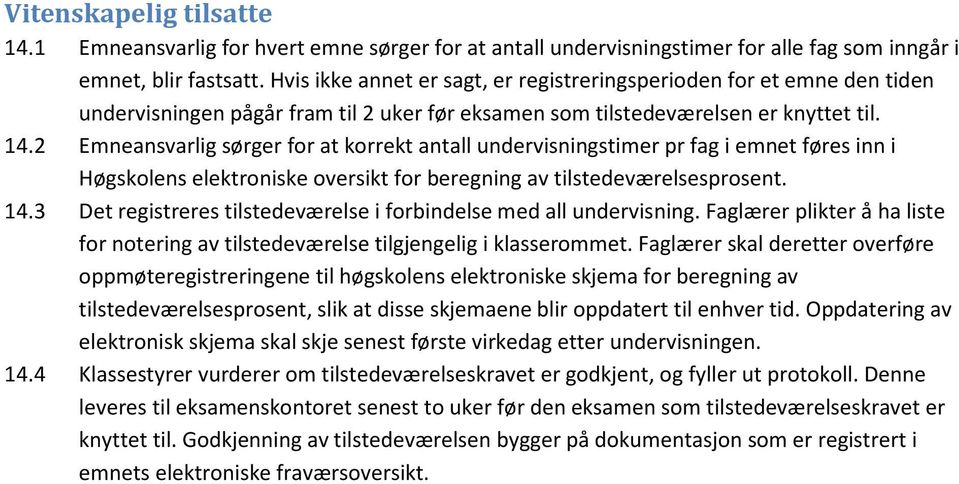 2 Emneansvarlig sørger for at korrekt antall undervisningstimer pr fag i emnet føres inn i Høgskolens elektroniske oversikt for beregning av tilstedeværelsesprosent. 14.