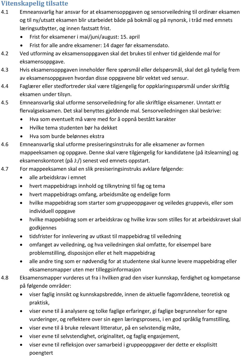 innen fastsatt frist. Frist for eksamener i mai/juni/august: 15. april Frist for alle andre eksamener: 14 dager før eksamensdato. 4.