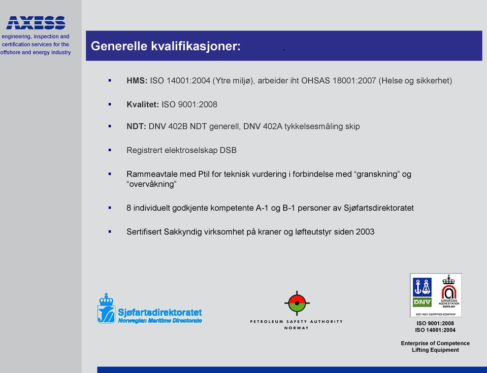 generell, DNV 402A tykkelsesmåling skip Registrert elektroselskap DSB Rammeavtale med Ptil for teknisk vurdering i forbindelse med