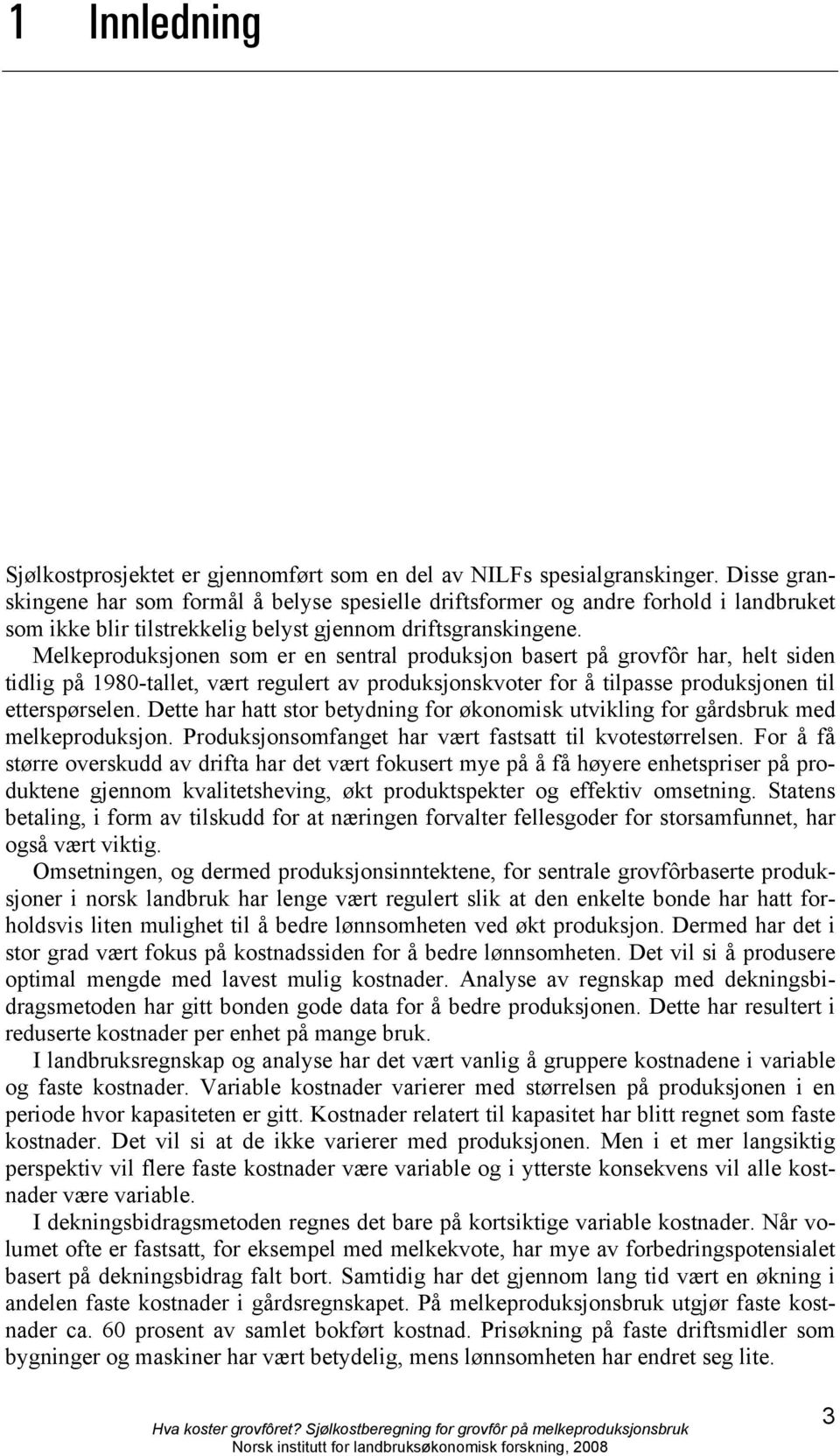 Melkeproduksjonen som er en sentral produksjon basert på grovfôr har, helt siden tidlig på 1980-tallet, vært regulert av produksjonskvoter for å tilpasse produksjonen til etterspørselen.