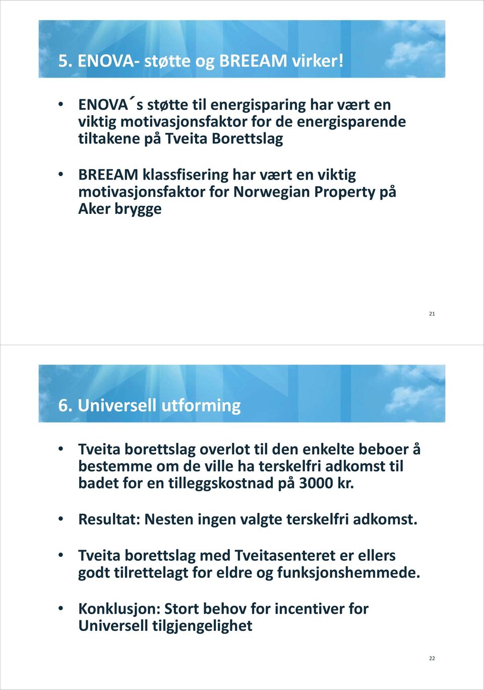 viktig motivasjonsfaktor for Norwegian Property på Aker brygge 21 6.