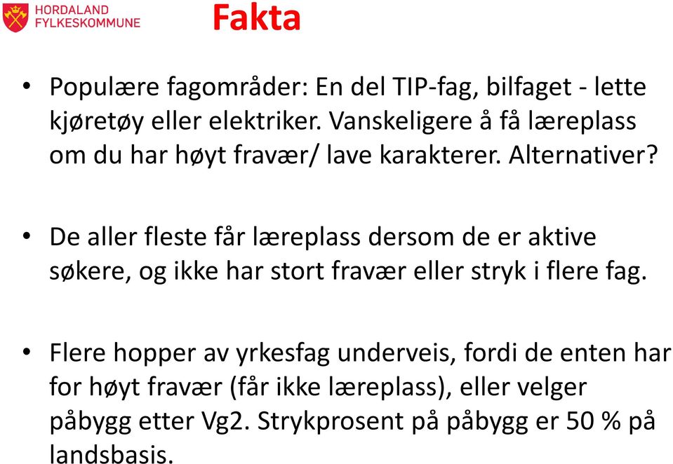 De aller fleste får læreplass dersom de er aktive søkere, og ikke har stort fravær eller stryk i flere fag.