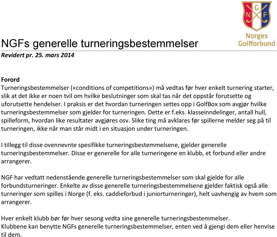 forutsette og uforutsette hendelser. I praksis er det hvordan turneringen settes opp i GolfBox som avgjør hvilke turneringsbestemmelser som gjelder for turneringen. Dette er f.eks.