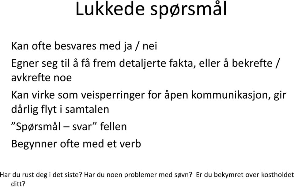 kommunikasjon, gir dårlig flyt i samtalen Spørsmål svar fellen Begynner ofte med et