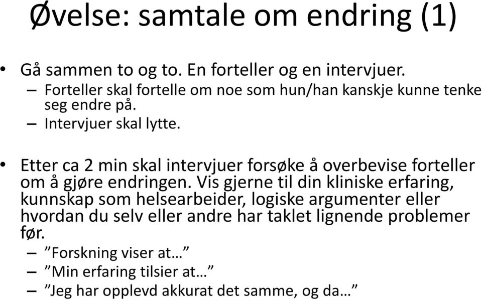 Etter ca 2 min skal intervjuer forsøke å overbevise forteller om å gjøre endringen.