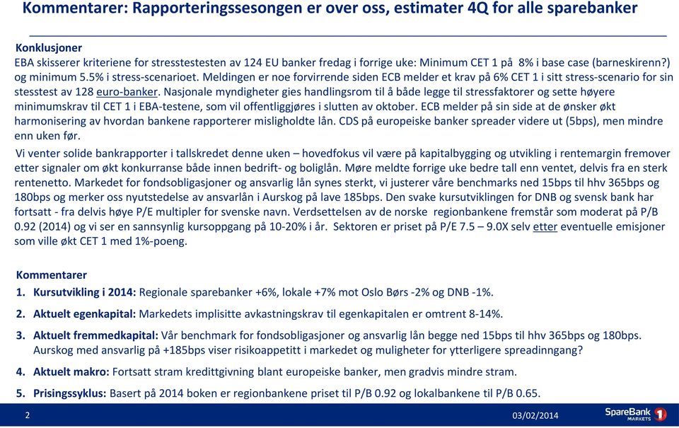 Nasjonale myndigheter gies handlingsrom til å både legge til stressfaktorer og sette høyere minimumskrav til CET 1 i EBA-testene, som vil offentliggjøres i slutten av oktober.