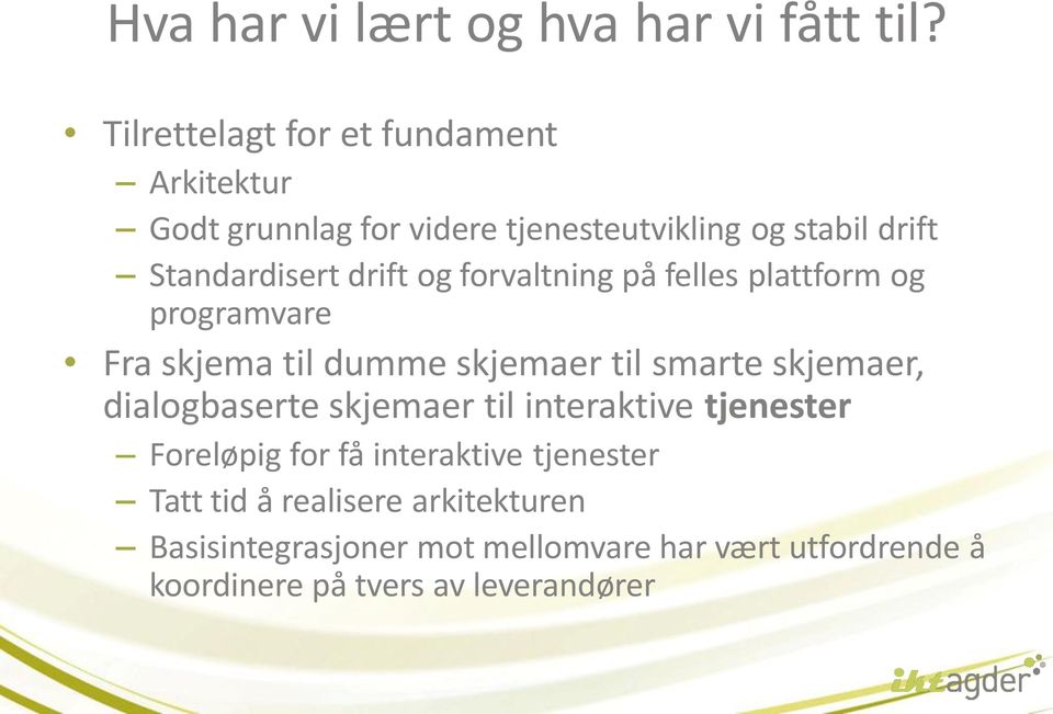 drift og forvaltning på felles plattform og programvare Fra skjema til dumme skjemaer til smarte skjemaer,