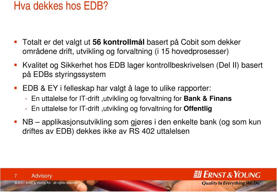 Sikkerhet hos EDB lager kontrollbeskrivelsen (Del II) basert på EDBs styringssystem EDB & EY i felleskap har valgt å lage to ulike rapporter: