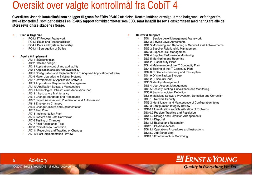 store revisjonsselskapene i Norge. Plan & Organize - PO4.1 IT Process Framework - PO4.6 Roles and Responsibilities - PO4.9 Data and System Ownership - PO4.