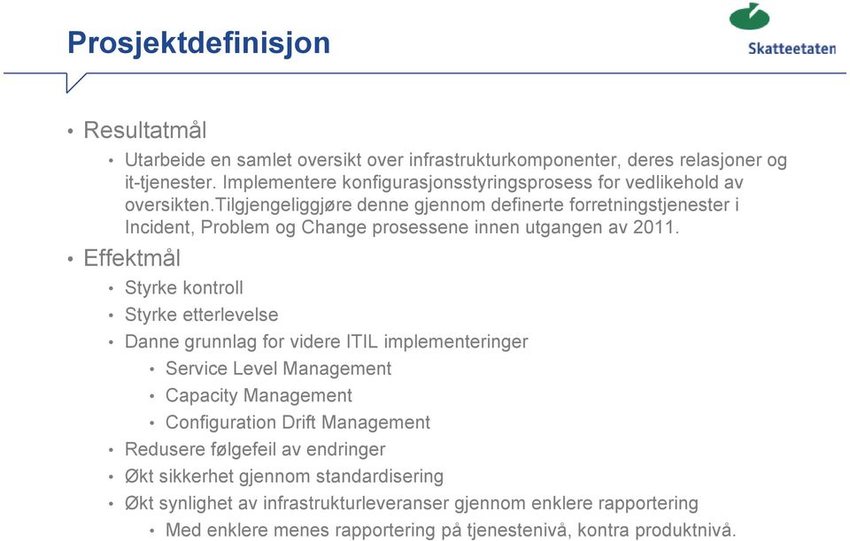 tilgjengeliggjøre denne gjennom definerte forretningstjenester i Incident, Problem og Change prosessene innen utgangen av 2011.