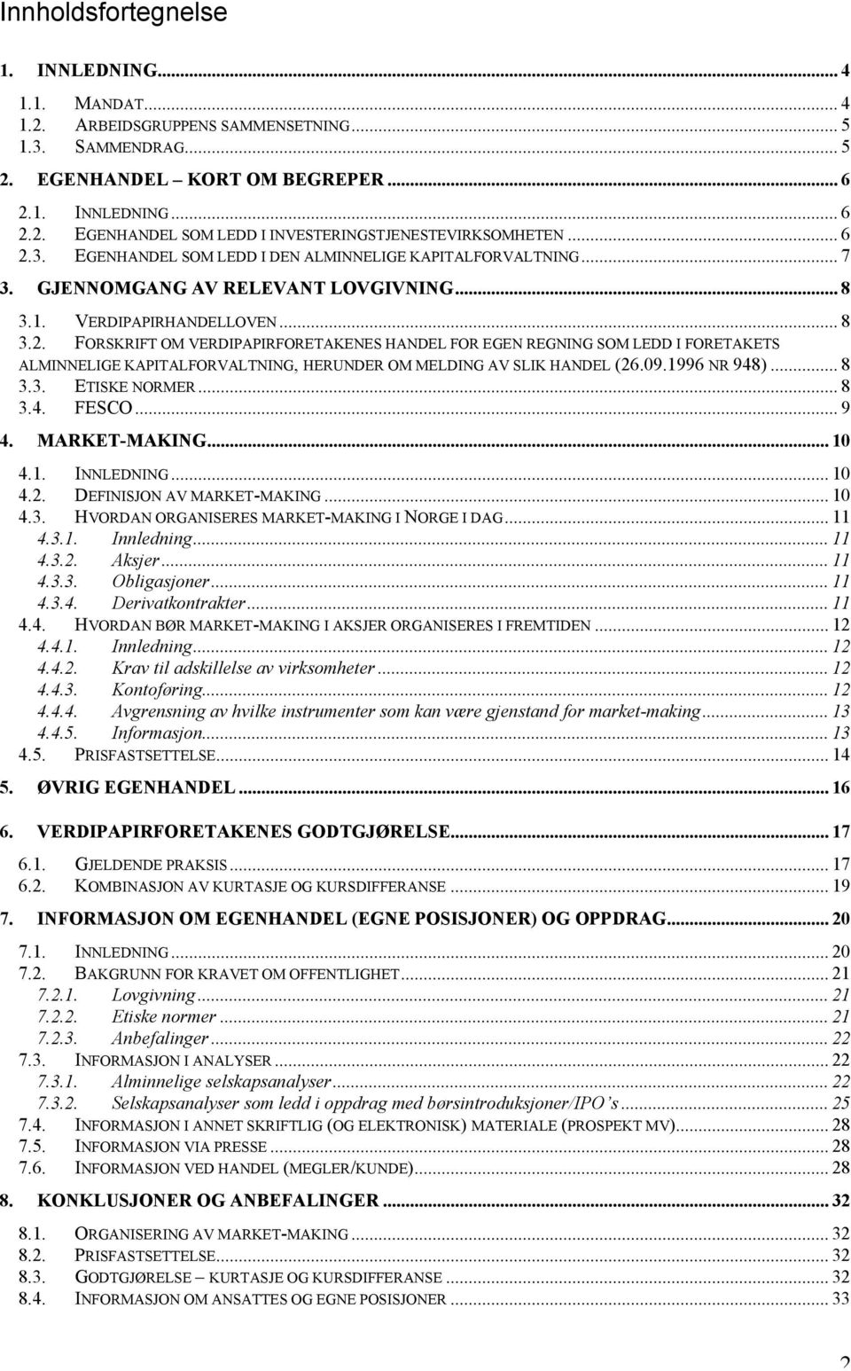 09.1996 NR 948)... 8 3.3. ETISKE NORMER... 8 3.4. FESCO... 9 4. MARKET-MAKING... 10 4.1. INNLEDNING... 10 4.2. DEFINISJON AV MARKET-MAKING... 10 4.3. HVORDAN ORGANISERES MARKET-MAKING I NORGE I DAG.