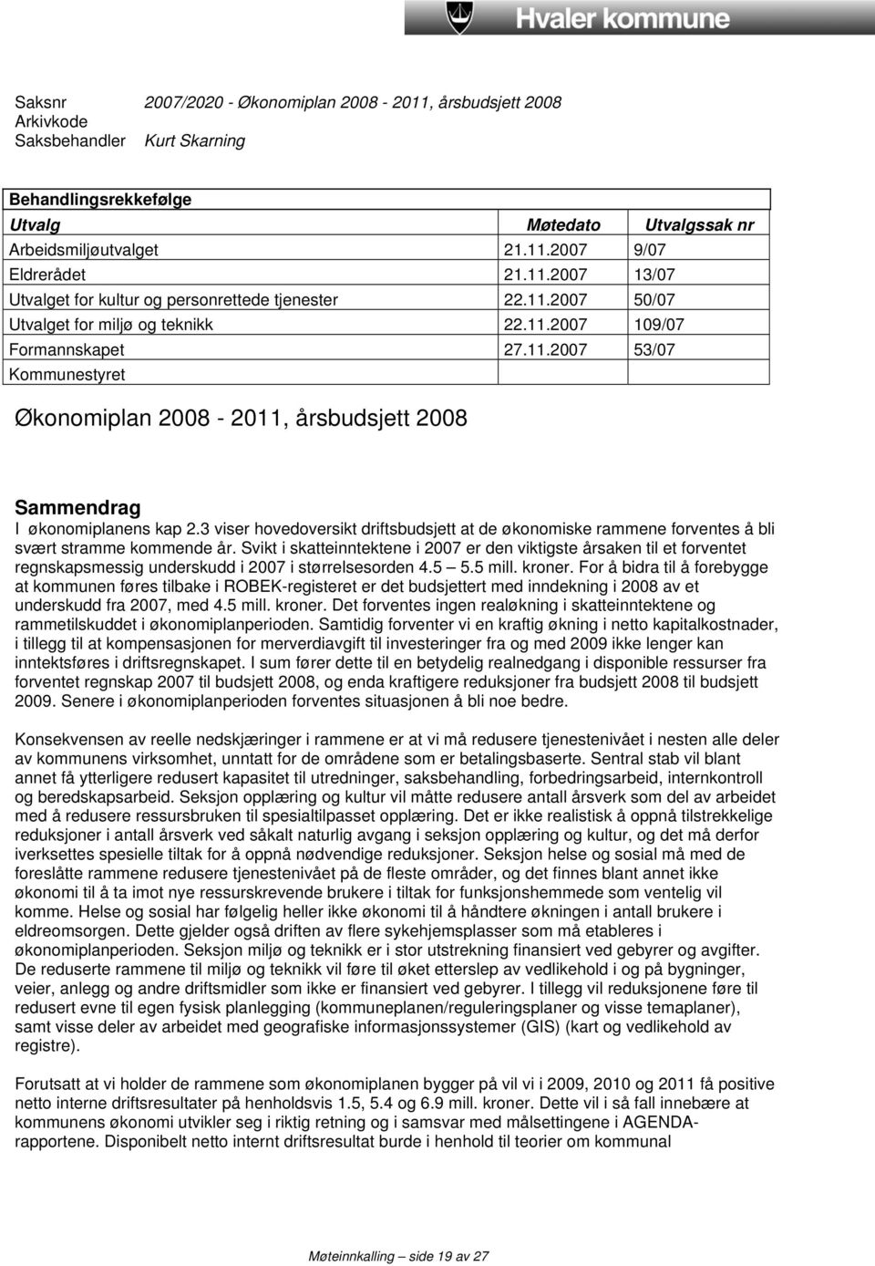 3 viser hovedoversikt driftsbudsjett at de økonomiske rammene forventes å bli svært stramme kommende år.