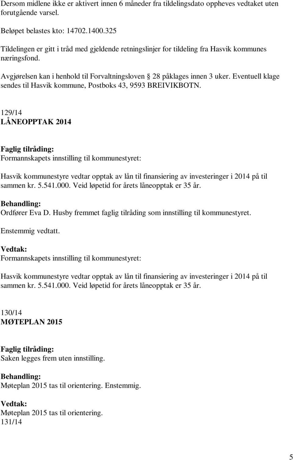 Eventuell klage sendes til Hasvik kommune, Postboks 43, 9593 BREIVIKBOTN.