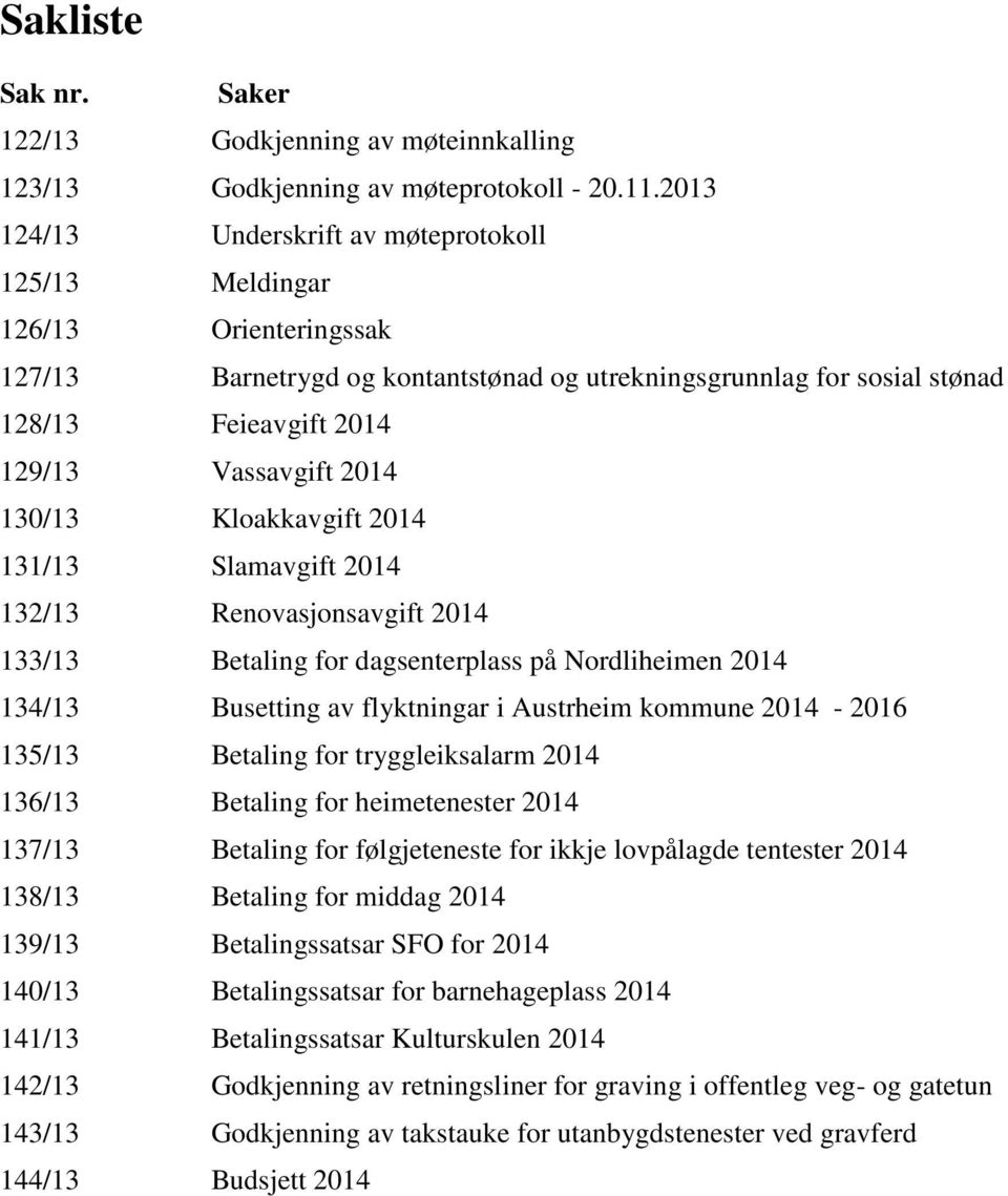 2014 130/13 Kloakkavgift 2014 131/13 Slamavgift 2014 132/13 Renovasjonsavgift 2014 133/13 Betaling for dagsenterplass på Nordliheimen 2014 134/13 Busetting av flyktningar i Austrheim kommune