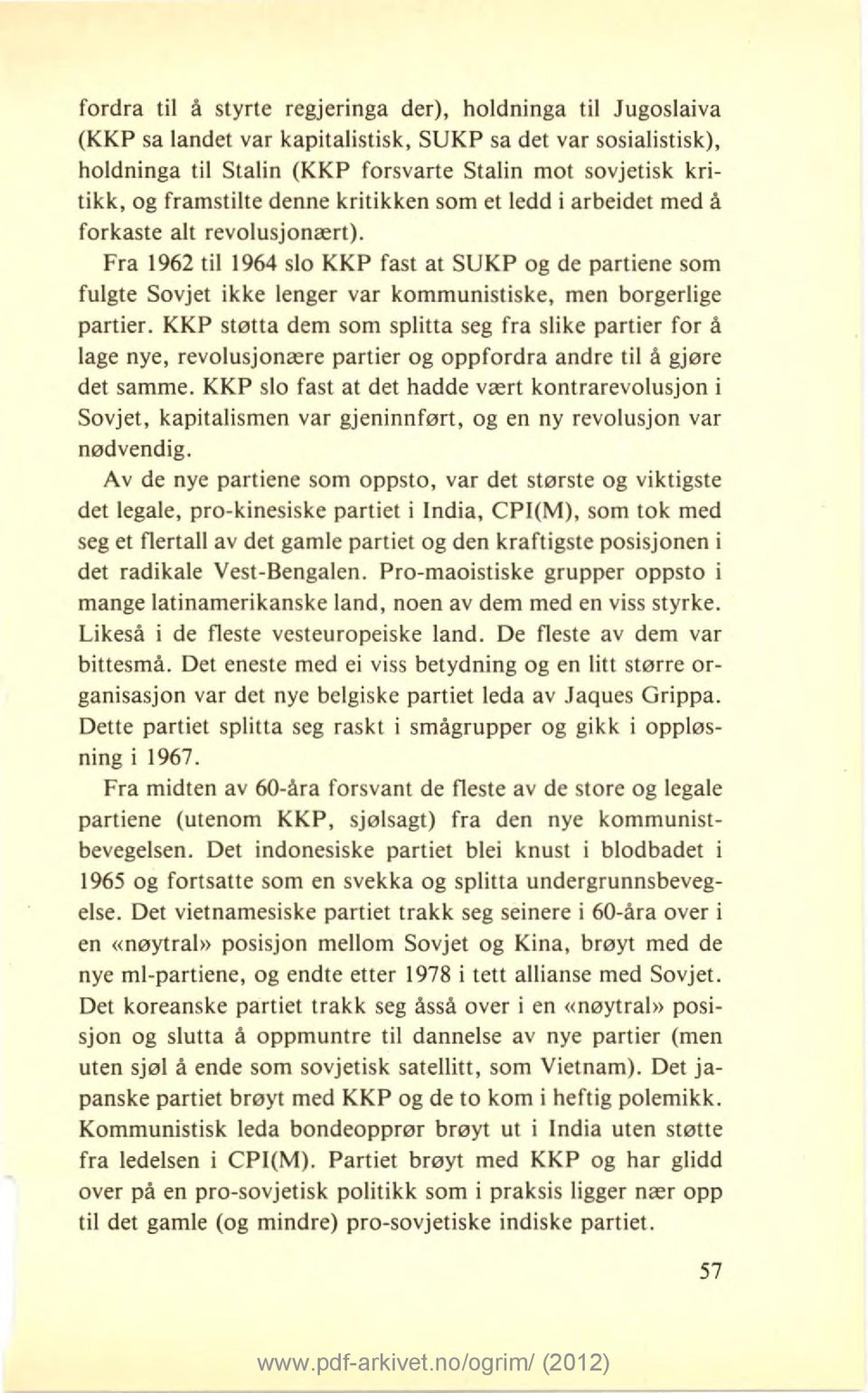 Fra 1962 til 1964 slo KKP fast at SUKP og de partiene som fulgte Sovjet ikke lenger var kommunistiske, men borgerlige partier.