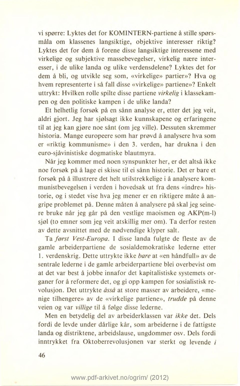 Lyktes det for dem å bli, og utvikle seg som, «virkelige» partier»? Hva og hvem representerte i så fall disse «virkelige» partiene»?