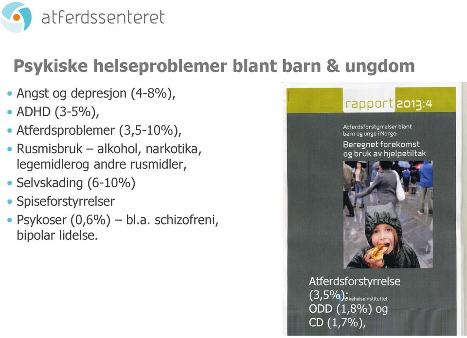 legemidlerog andre rusmidler, Selvskading (6-10%) Spiseforstyrrelser Psykoser