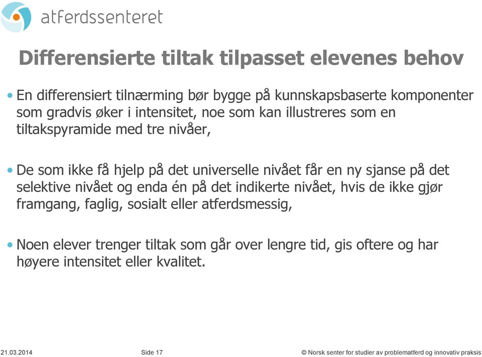 selektive nivået og enda én på det indikerte nivået, hvis de ikke gjør framgang, faglig, sosialt eller atferdsmessig, Noen elever trenger tiltak