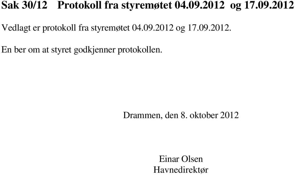 2012 Vedlagt er protokoll fra styremøtet 04.09.2012. En ber om at styret godkjenner protokollen.
