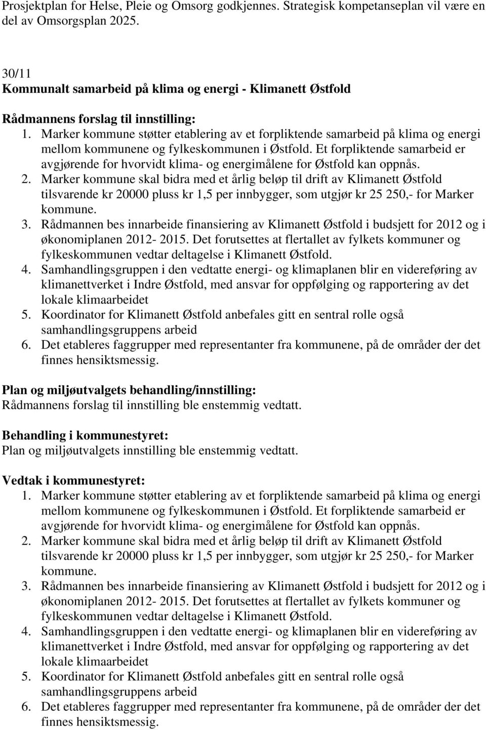 Et forpliktende samarbeid er avgjørende for hvorvidt klima- og energimålene for Østfold kan oppnås. 2.