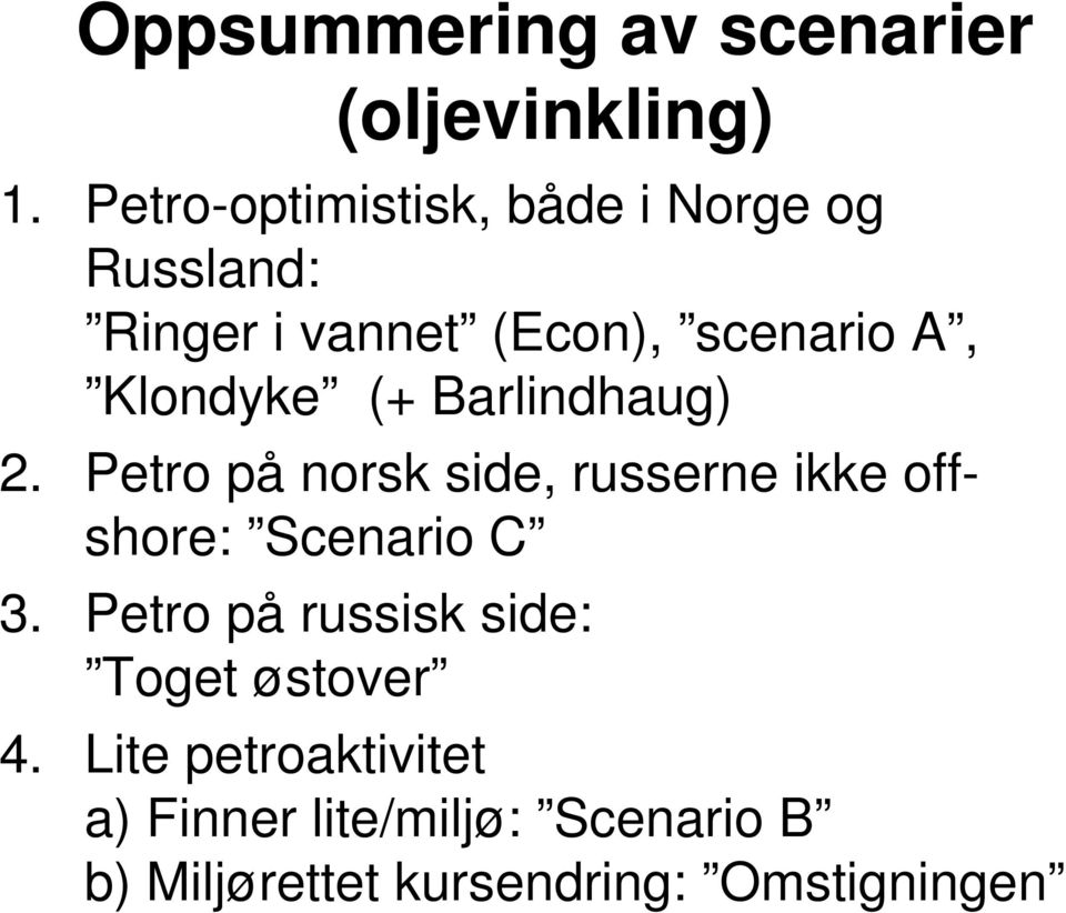 Klondyke (+ Barlindhaug) 2. Petro på norsk side, russerne ikke offshore: Scenario C 3.
