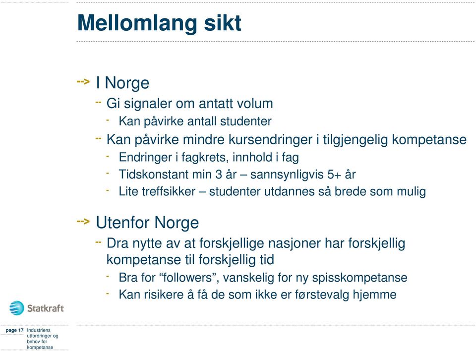 studenter utdannes så brede som mulig Utenfor Norge Dra nytte av at forskjellige nasjoner har forskjellig til