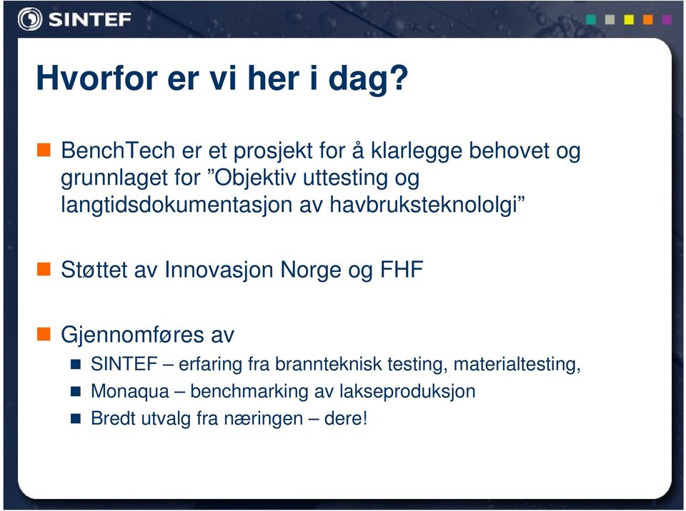 og langtidsdokumentasjon av havbruksteknololgi Støttet av Innovasjon Norge og FHF