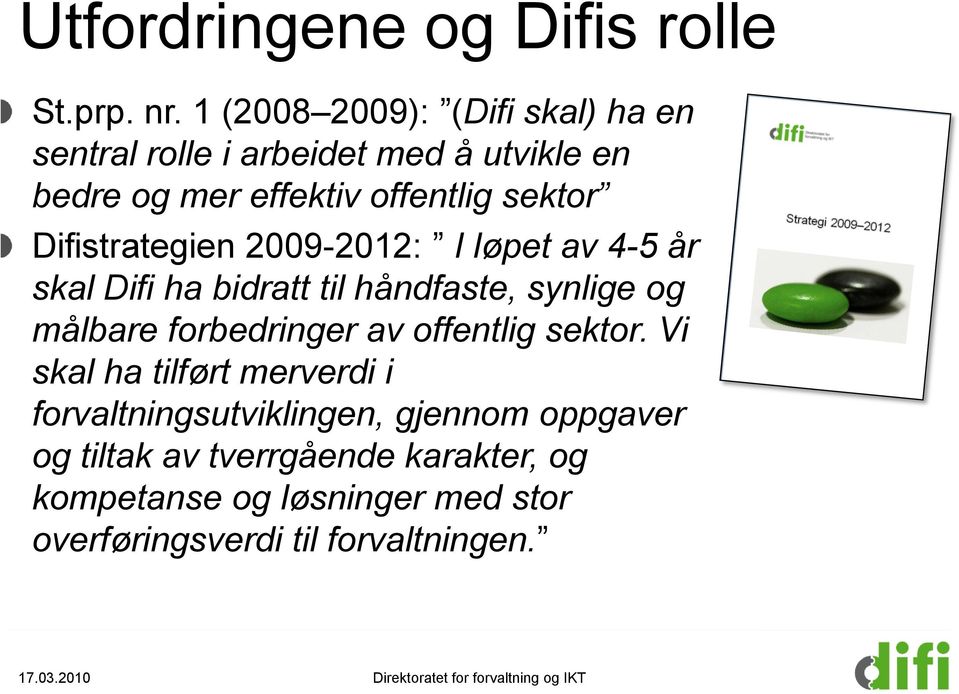 2009-2012: I løpet av 4-5 år skal Difi ha bidratt til håndfaste, synlige og målbare forbedringer av offentlig sektor.