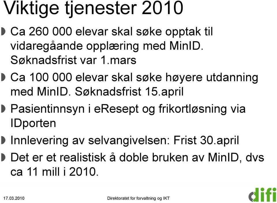 april Pasientinnsyn i eresept og frikortløsning via IDporten Innlevering av selvangivelsen: Frist 30.