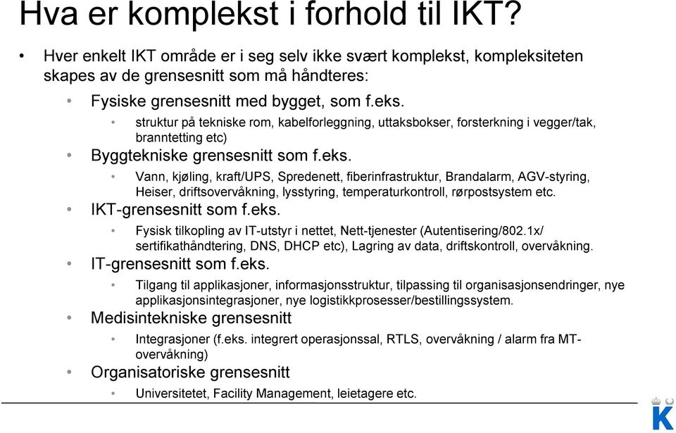 1x/ sertifikathåndtering, DNS, DHCP etc), Lagring av data, driftskontroll, overvåkning. IT-grensesnitt som f.eks.