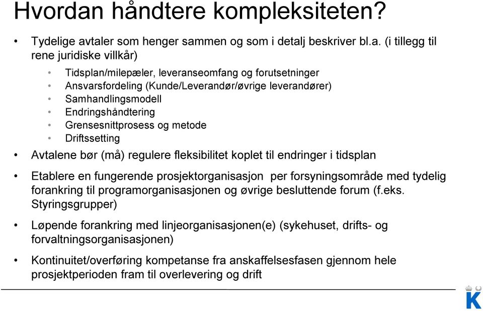 taler som henger sammen og som i detalj beskriver bl.a. (i tillegg til rene juridiske villkår) Tidsplan/milepæler, leveranseomfang og forutsetninger Ansvarsfordeling (Kunde/Leverandør/øvrige