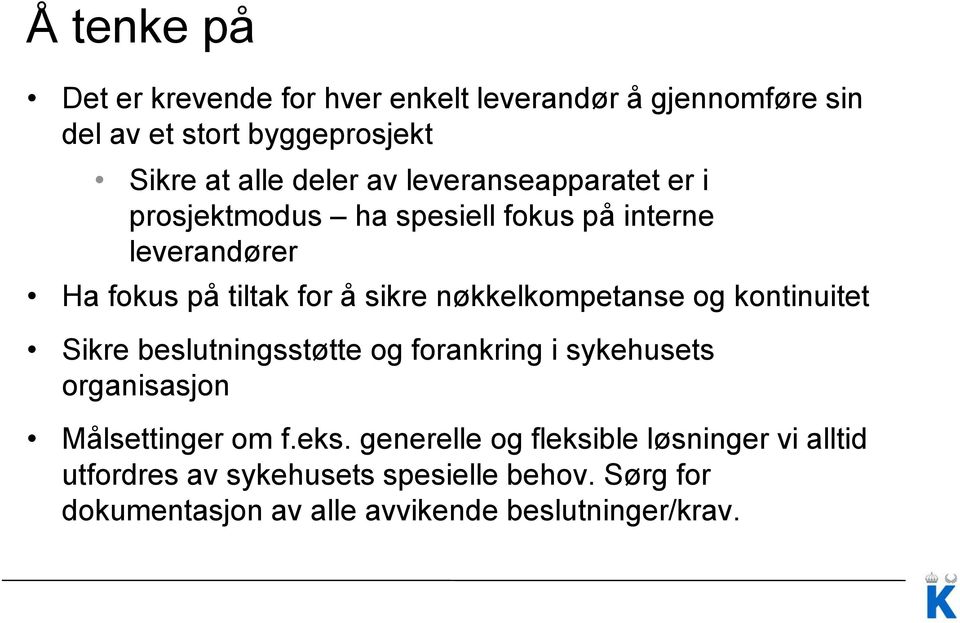 nøkkelkompetanse og kontinuitet Sikre beslutningsstøtte og forankring i sykehusets organisasjon Målsettinger om f.eks.