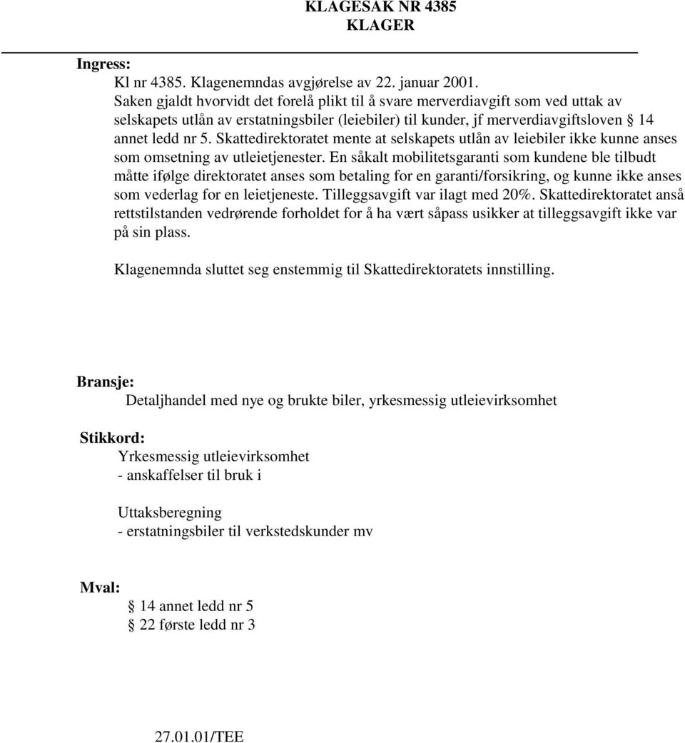 Skattedirektoratet mente at selskapets utlån av leiebiler ikke kunne anses som omsetning av utleietjenester.