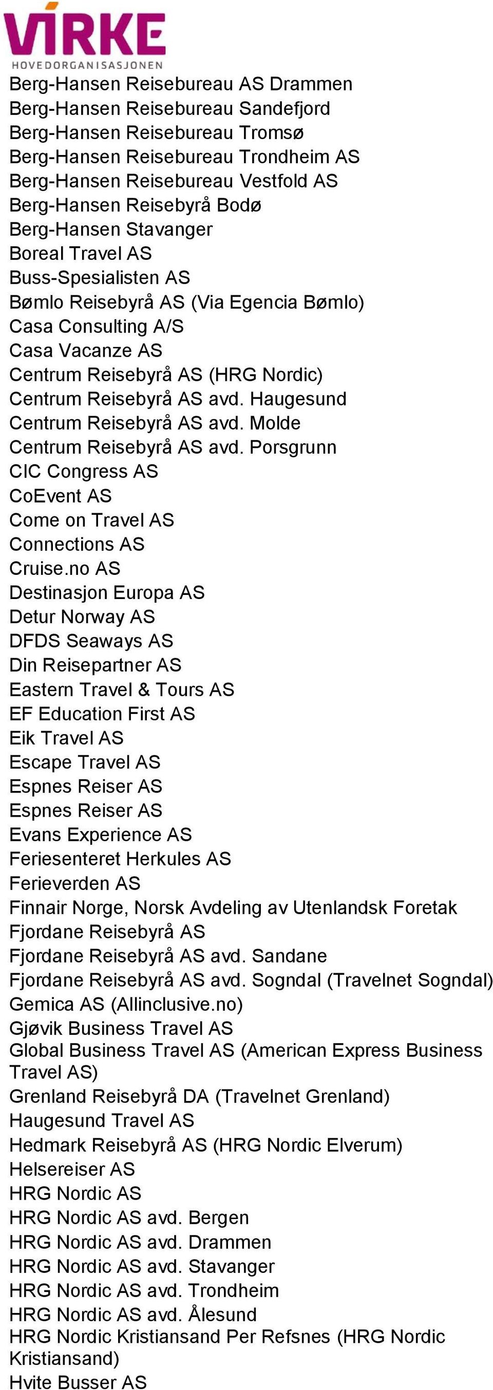 Haugesund Centrum Reisebyrå AS avd. Molde Centrum Reisebyrå AS avd. Porsgrunn CIC Congress AS CoEvent AS Come on Travel AS Connections AS Cruise.