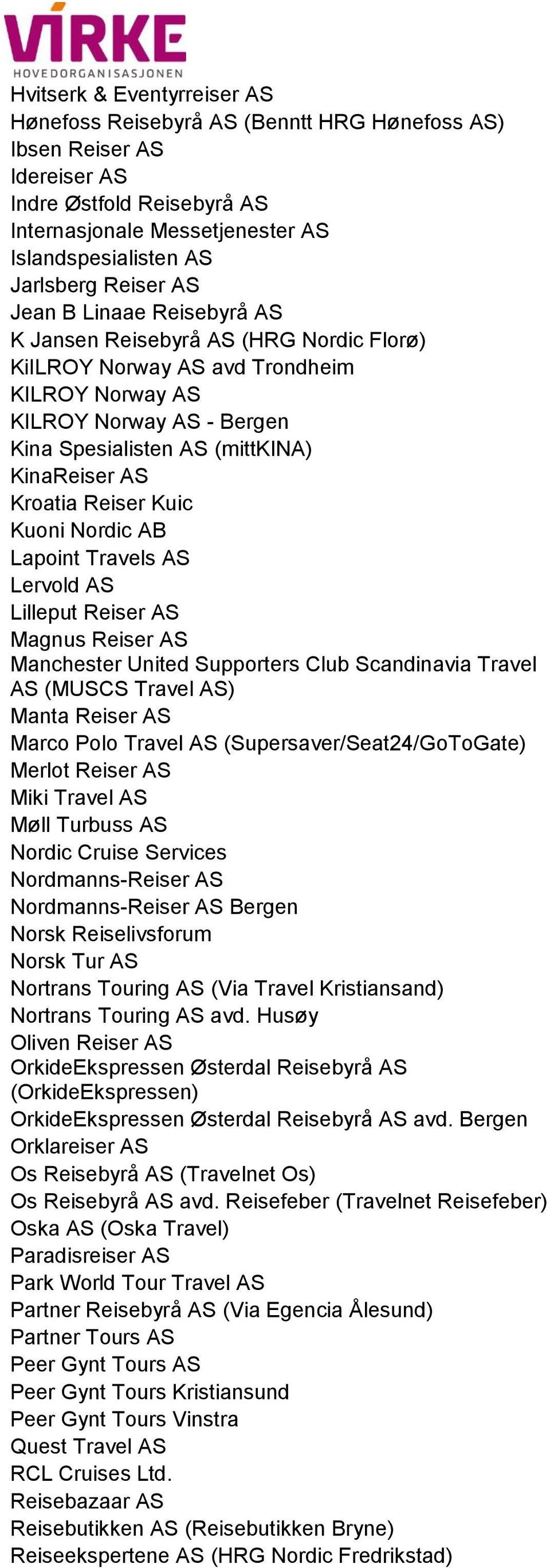 Kroatia Reiser Kuic Kuoni Nordic AB Lapoint Travels AS Lervold AS Lilleput Reiser AS Magnus Reiser AS Manchester United Supporters Club Scandinavia Travel AS (MUSCS Travel AS) Manta Reiser AS Marco