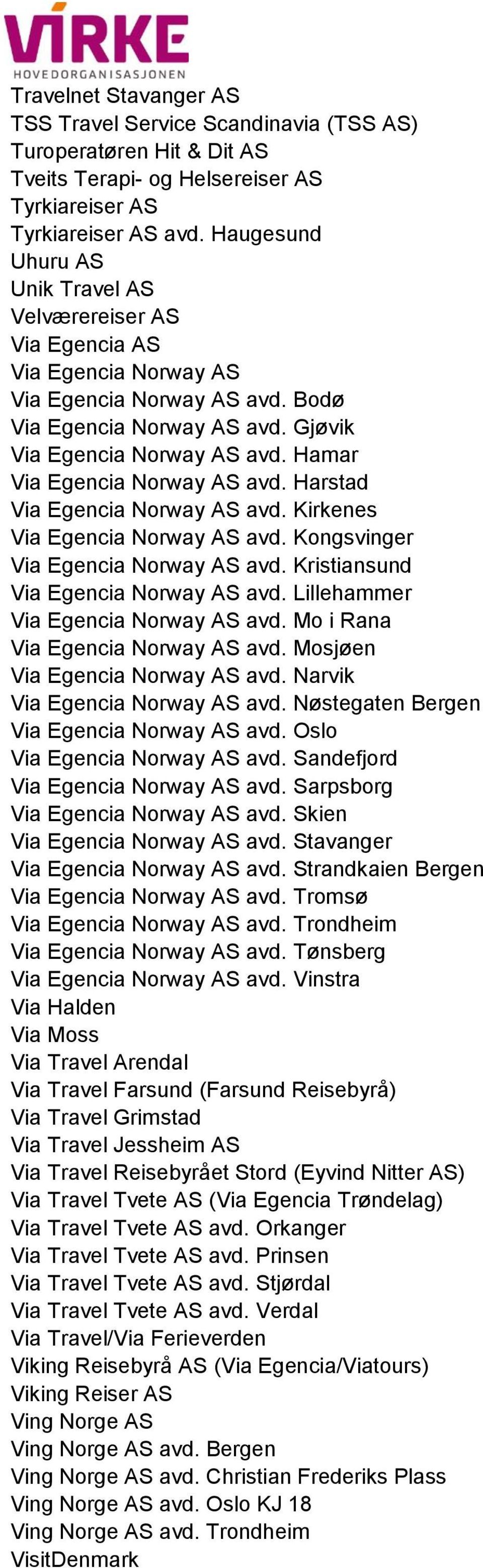 Hamar Via Egencia Norway AS avd. Harstad Via Egencia Norway AS avd. Kirkenes Via Egencia Norway AS avd. Kongsvinger Via Egencia Norway AS avd. Kristiansund Via Egencia Norway AS avd.