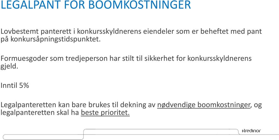 Formuesgoder som tredjeperson har stilt til sikkerhet for konkursskyldnerens gjeld.