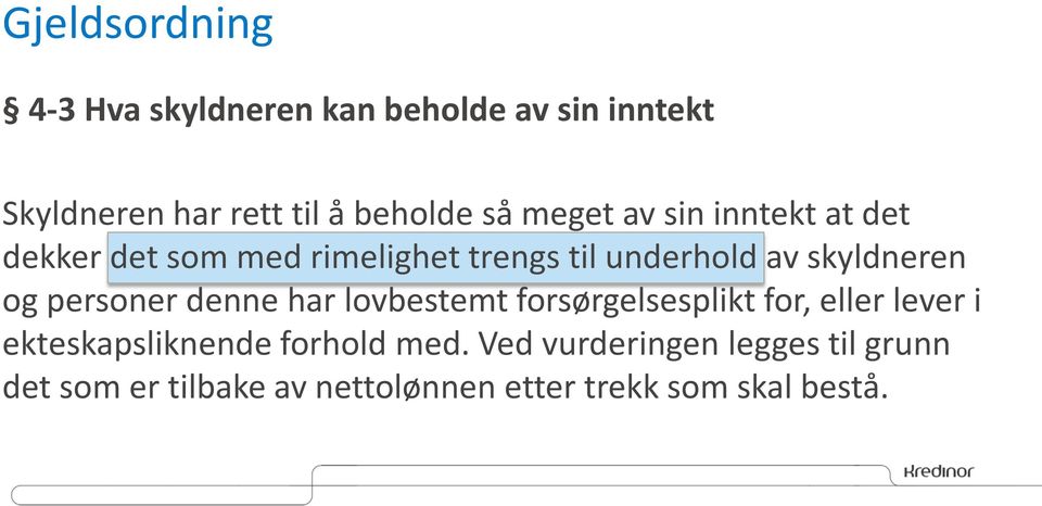 personer denne har lovbestemt forsørgelsesplikt for, eller lever i ekteskapsliknende forhold med.