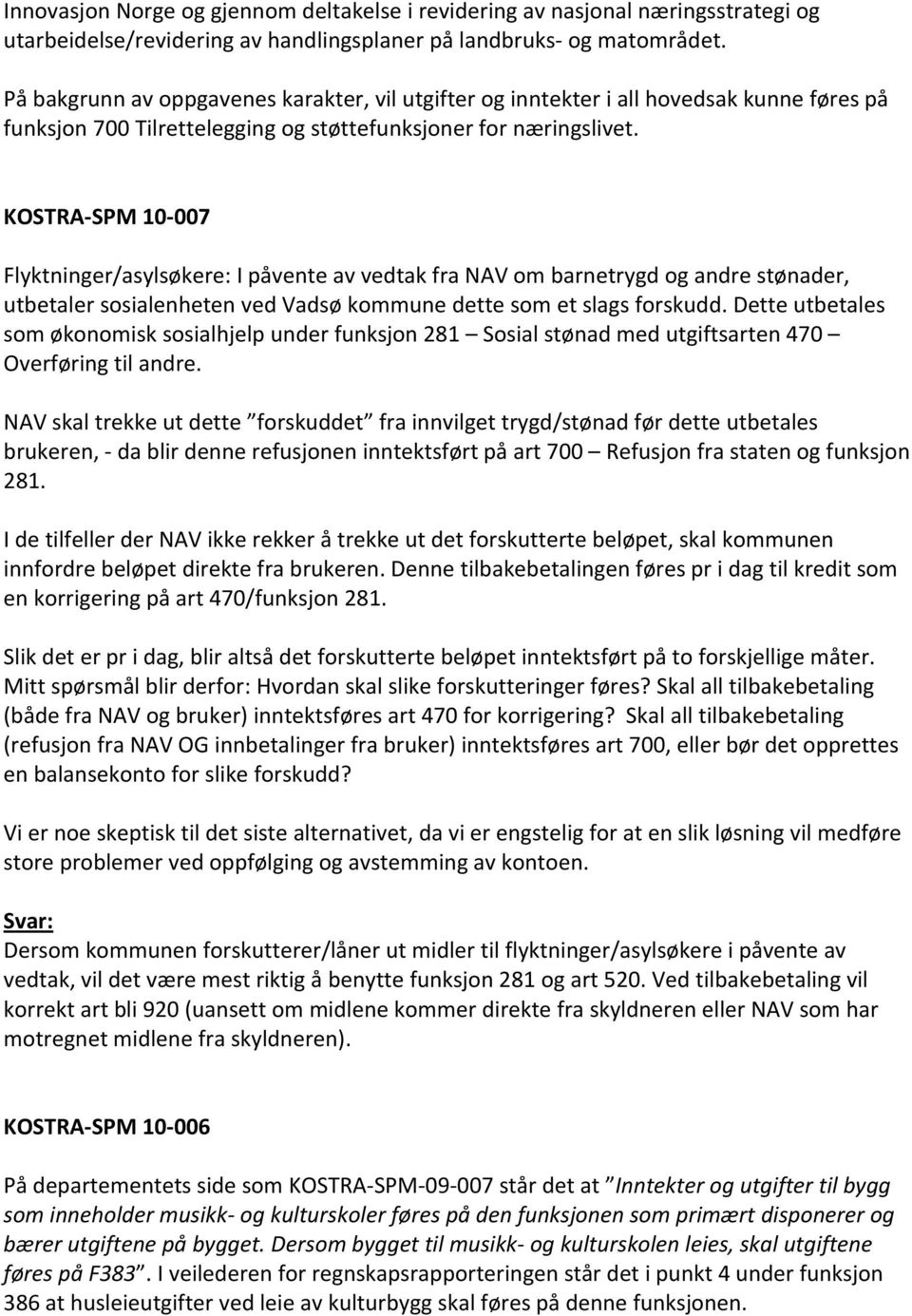 KOSTRA SPM 10 007 Flyktninger/asylsøkere: I påvente av vedtak fra NAV om barnetrygd og andre stønader, utbetaler sosialenheten ved Vadsø kommune dette som et slags forskudd.