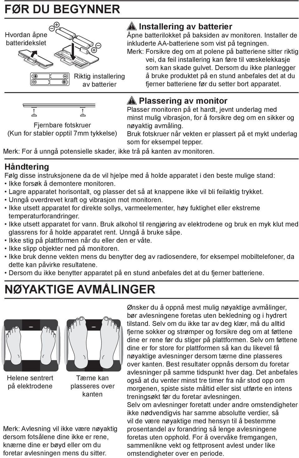 Merk: Forsikre deg om at polene på batteriene sitter riktig vei, da feil installering kan føre til væskelekkasje som kan skade gulvet.