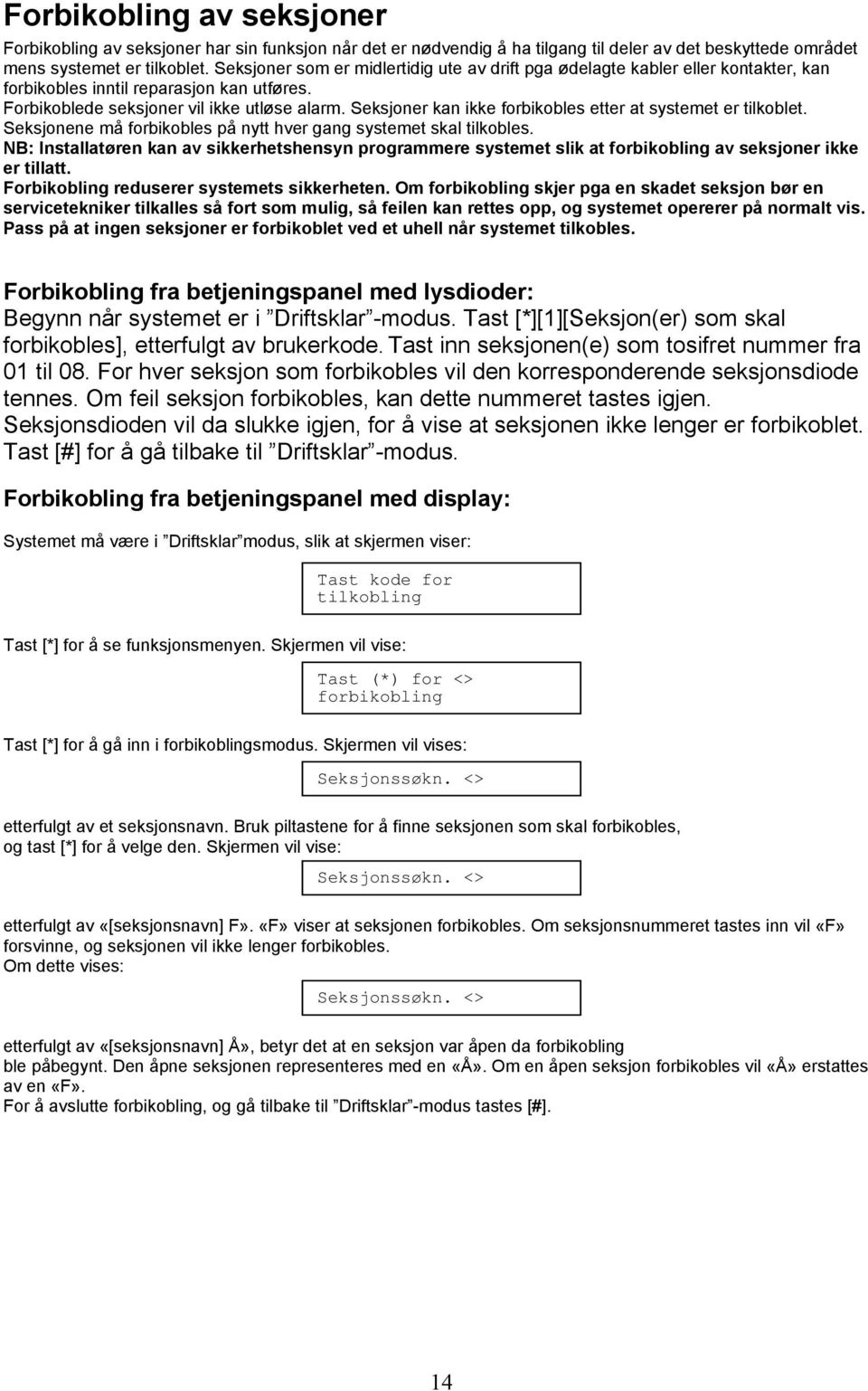 Seksjoner kan ikke forbikobles etter at systemet er tilkoblet. Seksjonene må forbikobles på nytt hver gang systemet skal tilkobles.